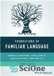 دانلود کتاب Foundations of Familiar Language: Formulaic Expressions, Lexical Bundles, and Collocations at Work and Play – مبانی زبان آشنا:...