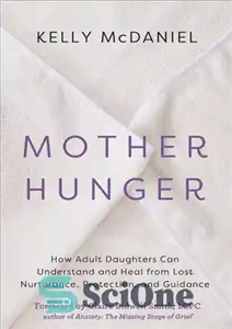 دانلود کتاب Mother Hunger: How Adult Daughters Can Understand and Heal from Lost Nurturance, Protection, and Guidance – گرسنگی مادر:...