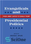 دانلود کتاب Evangelicals and Presidential Politics: From Jimmy Carter to Donald Trump – انجیلی ها و سیاست های ریاست جمهوری:...