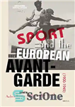 دانلود کتاب Sport and the European Avant-Garde (1900-1945) – ورزش و آوانگارد اروپا (1900-1945)