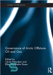 دانلود کتاب Governance of Arctic Offshore Oil and Gas – حاکمیت نفت و گاز فلات قاره قطب شمال