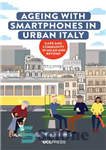 دانلود کتاب Ageing with Smartphones in Urban Italy: Care and community in Milan and beyond – پیری با گوشی‌های هوشمند...