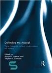 دانلود کتاب Defending the Arsenal: Why America’s Nuclear Modernization Still Matters – دفاع از آرسنال: چرا مدرنیزاسیون هسته ای آمریکا...