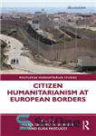 دانلود کتاب Citizen Humanitarianism at European Borders – انسان دوستی شهروندی در مرزهای اروپا