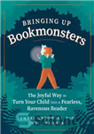 دانلود کتاب Bringing Up Bookmonsters: The Joyful Way to Turn Your Child into a Fearless, Ravenous Reader – پرورش هیولاهای...