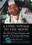 دانلود کتاب A Long Voyage to the Moon: The Life of Naval Aviator and Apollo 17 Astronaut Ron Evans –...