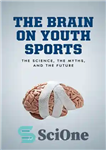 دانلود کتاب The Brain on Youth Sports: The Science, the Myths, and the Future – مغز در ورزش جوانان: علم،...