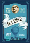 دانلود کتاب Sky Rider: Park Van Tassel and the Rise of Ballooning in the West – Sky Rider: Park Van...