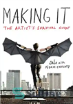 دانلود کتاب Making It: The Artist’s Survival Guide – ساخت آن: راهنمای بقای هنرمند