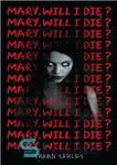 دانلود کتاب Mary, Will I Die – مریم، آیا من میمیرم؟