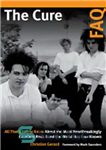 دانلود کتاب The Cure FAQ: All That’s Left to Know about the Most Heartbreakingly Excellent Rock Band the World Has...