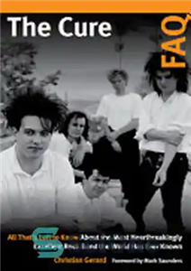 دانلود کتاب The Cure FAQ: All That’s Left to Know about the Most Heartbreakingly Excellent Rock Band the World Has...