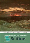 دانلود کتاب Th⌐odore Rousseau and the Rise of the Modern Art Market: An Avant-Garde Landscape Painter in Nineteenth-Century France –...