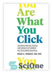 دانلود کتاب You Are What You Click: How Being Selective, Positive, and Creative Can Transform Your Social Media Experience –...