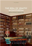 دانلود کتاب The Idea of Semitic Monotheism: The Rise and Fall of a Scholarly Myth – ایده توحید سامی: ظهور...