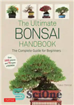 دانلود کتاب The Ultimate Bonsai Handbook: The Complete Guide for Beginners – کتاب راهنمای نهایی بونسای: راهنمای کامل برای مبتدیان