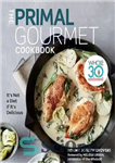 دانلود کتاب The Primal Gourmet Cookbook: Whole30 Endorsed: It’s Not a Diet If It’s Delicious – کتاب آشپزی اولیه لذیذ:...