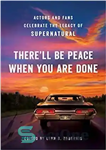 دانلود کتاب There’ll Be Peace When You Are Done: Actors and Fans Celebrate the Legacy of Supernatural – وقتی کارتان...