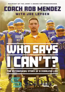 دانلود کتاب Who Says I Can’t: The Astonishing Story of a Fearless Life – چه کسی می گوید من نمی...