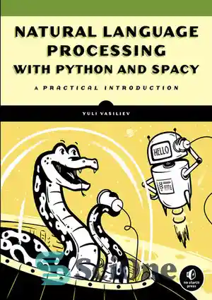دانلود کتاب Natural Language Processing with Python and spaCy: A Practical Introduction – پردازش زبان طبیعی با پایتون و spaCy:...