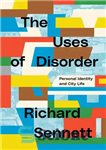 دانلود کتاب The Uses of Disorder: Personal Identity and City Life – کاربردهای اختلال: هویت شخصی و زندگی شهری