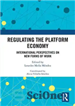 دانلود کتاب Regulating the Platform Economy: International Perspectives On New Forms Of Work – تنظیم اقتصاد پلت فرم: دیدگاه های...