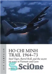 دانلود کتاب Ho Chi Minh Trail 196473: Steel Tiger, Barrel Roll, and the secret air wars in Vietnam and Laos...