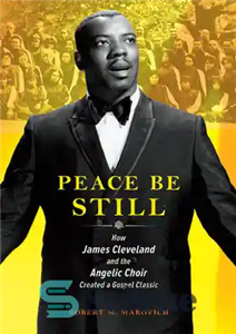 دانلود کتاب Peace Be Still: How James Cleveland and the Angelic Choir Created a Gospel Classic – Peace Be Still:...