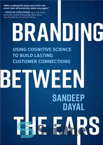 دانلود کتاب Branding Between the Ears: Using Cognitive Science to Build Lasting Customer Connections – برندسازی بین گوش ها: استفاده...