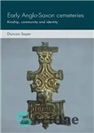 دانلود کتاب Early Anglo-Saxon Cemeteries: Kinship, Community and Identity – گورستان های اولیه آنگلوساکسون: خویشاوندی، جامعه و هویت