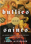 دانلود کتاب Bullies and Saints: An Honest Look at the Good and Evil of Christian History – قلدرها و مقدسین:...