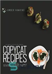 دانلود کتاب Copycat Recipes: The Complete Step by Step Cookbook with 100  Accurate and Tasty Dishes from the Most Famous...