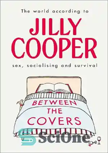 دانلود کتاب Between the Covers: Jilly Cooper on sex, socialising and survival – Between the Covers: جیلی کوپر در مورد...