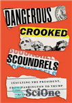 دانلود کتاب Dangerous Crooked Scoundrels: Insulting the President, from Washington to Trump – بدجنس های خطرناک خطرناک: توهین به رئیس...