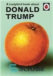 دانلود کتاب A Ladybird Book About Donald Trump – کتاب کفشدوزک درباره دونالد ترامپ