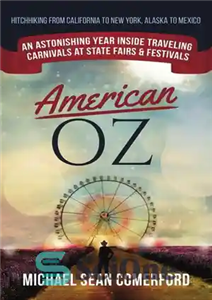 دانلود کتاب American OZ: An Astonishing Year Inside Traveling Carnivals at State Fairs & Festivals: Hitchhiking California to New York,...