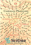 دانلود کتاب Common Phantoms: An American History of Psychic Science – فانتوم های رایج: تاریخچه آمریکایی علم روان