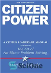 دانلود کتاب Citizen Power: A Citizen Leadership Manual, – قدرت شهروندی: راهنمای رهبری شهروندی،