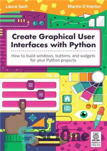دانلود کتاب Create Graphical User Interfaces with Python – ایجاد رابط کاربری گرافیکی با پایتون