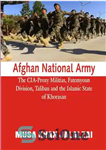 دانلود کتاب Afghan National Army: The CIA-Proxy Militias, Fatemyoun Division, Taliban and the Islamic State of Khorasan – ارتش ملی...