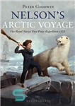 دانلود کتاب Nelson’s Arctic Voyage : The Royal Navy’s first polar expedition 1773 – سفر نلسون در قطب شمال: اولین...