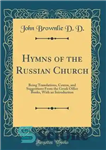 دانلود کتاب Hymns of the Russian Church: Being Translations, Centos, and Suggestions From the Greek Office Books, With an Introduction...