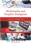 دانلود کتاب Multimedia and Graphic Designers: A Practical Career Guide – چند رسانه ای و طراحان گرافیک: راهنمای حرفه ای...