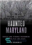 دانلود کتاب Haunted Maryland: Ghosts and Strange Phenomena of the Old Line State – Haunted Maryland: Ghosts and Strange Phenomena...