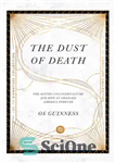 دانلود کتاب The Dust of Death: The Sixties Counterculture and How It Changed America Forever – گرد و غبار مرگ:...