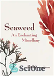 دانلود کتاب Seaweed, an Enchanting Miscellany – جلبک دریایی، متفرقه دلربا