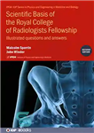 دانلود کتاب Scientific Basis of the Royal College of Radiologists Fellowship: Illustrated Questions and Answers – مبانی علمی فلوشیپ کالج...