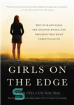 دانلود کتاب Girls on the Edge: Why So Many Girls Are Anxious, Wired, and ObsessedöAnd What Parents Can Do –...