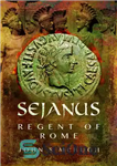 دانلود کتاب Sejanus: Regent of Rome – سجانوس: نایب السلطنه رم