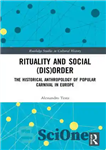 دانلود کتاب Rituality and Social (Dis)Order: The Historical Anthropology of Popular Carnival in Europe – تشریفات و نظم اجتماعی: انسان...